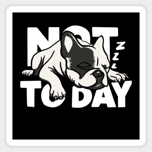 French Bulldog Not Today Funny Dog Design Sticker